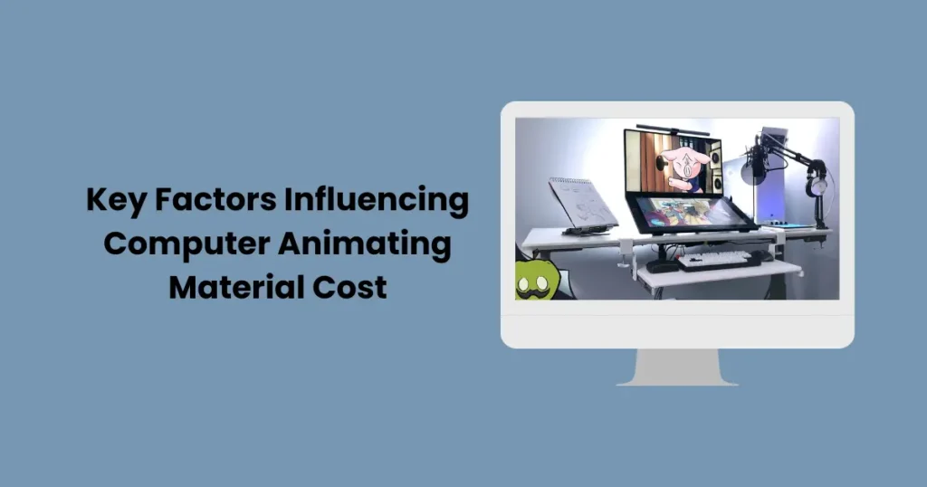 Key Factors Influencing Computer Animating Material Cost