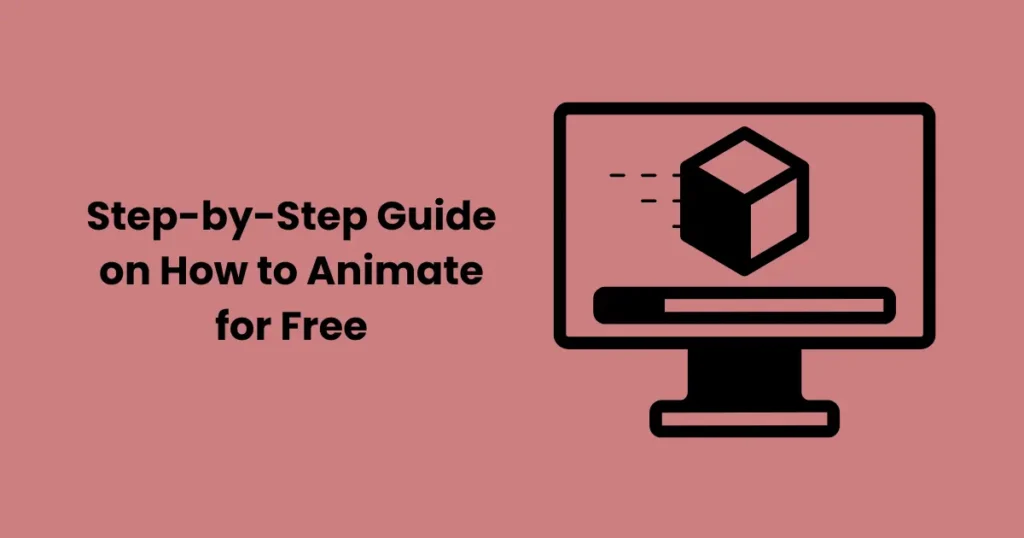 Step-by-Step Guide on How to Animate for Free