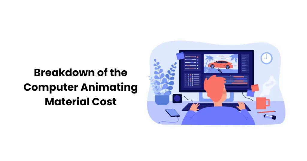 Breakdown of the Computer Animating Material Cost