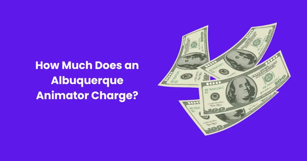 How Much Does an Albuquerque Animator Charge?