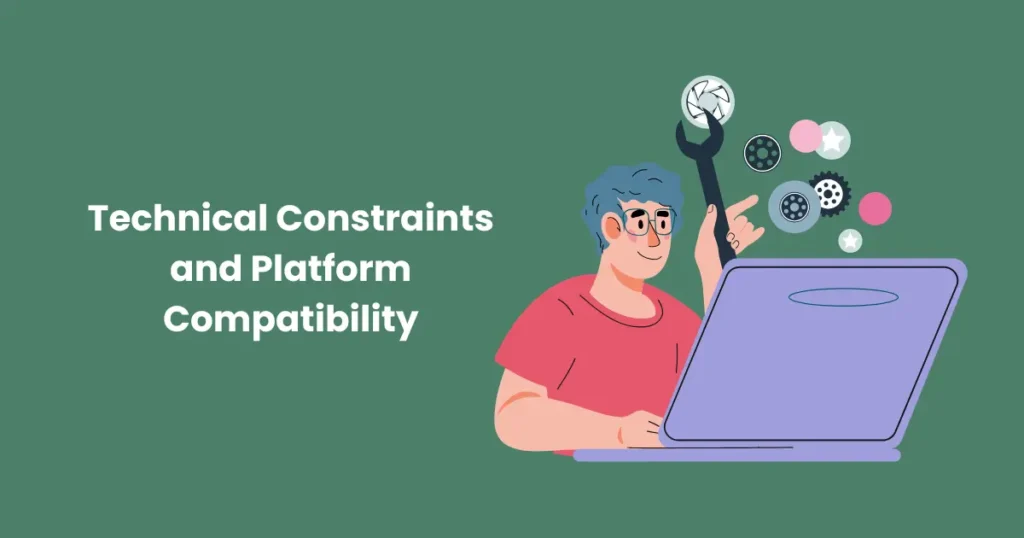 Technical Constraints and Platform Compatibility