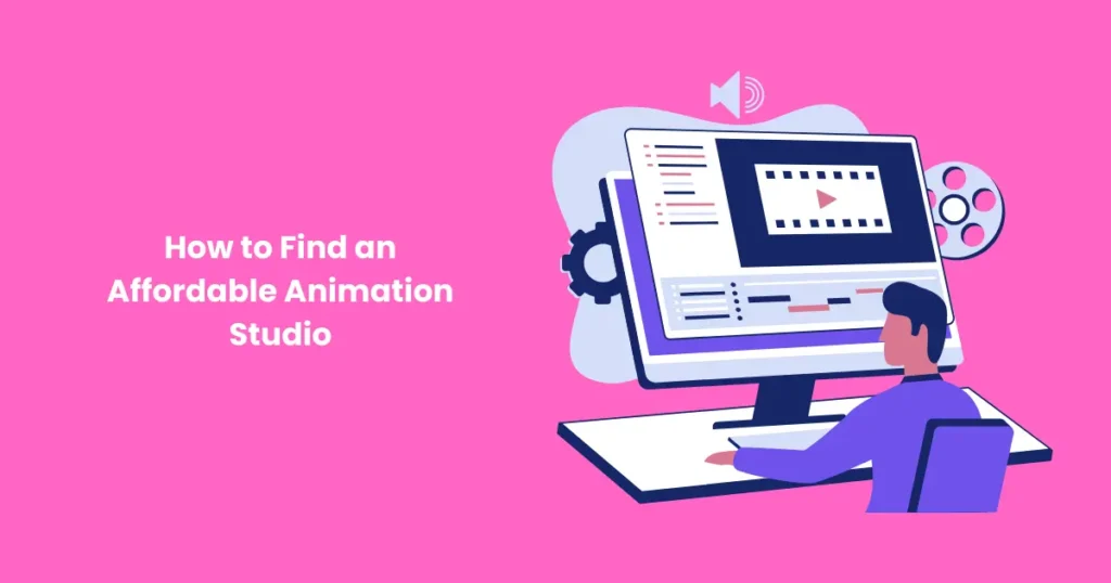 How to Find an Affordable Animation Studio