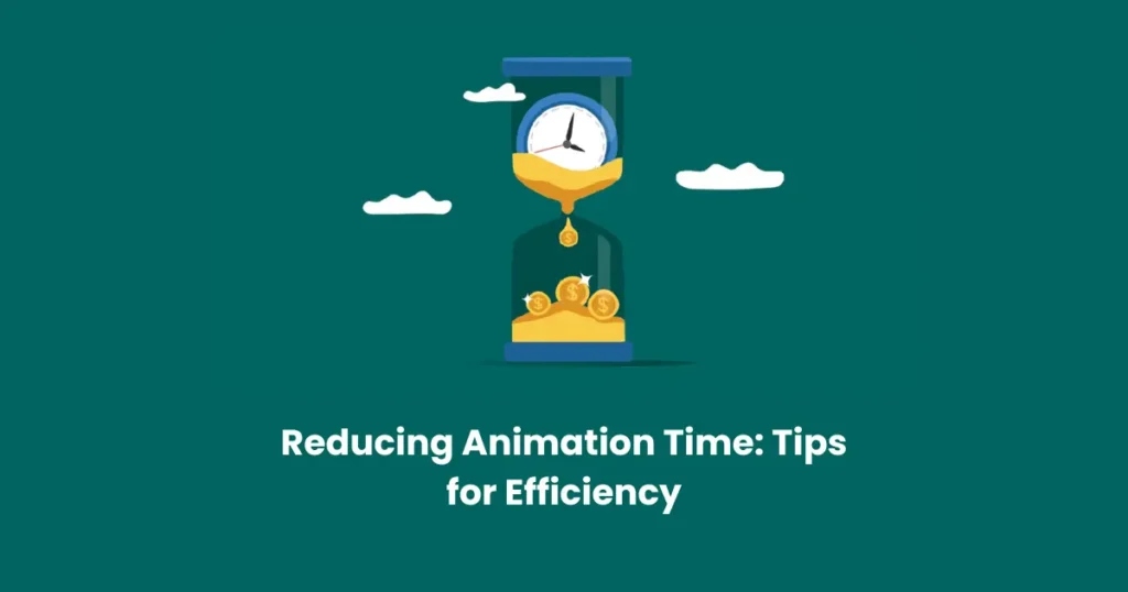 Reducing Animation Time: Tips for Efficiency