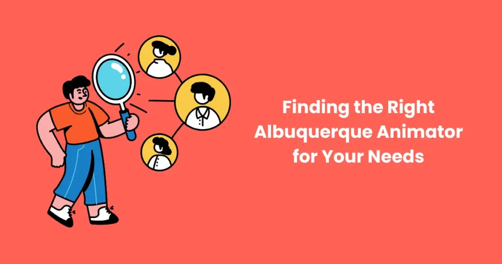 Finding the Right Albuquerque Animator for Your Needs