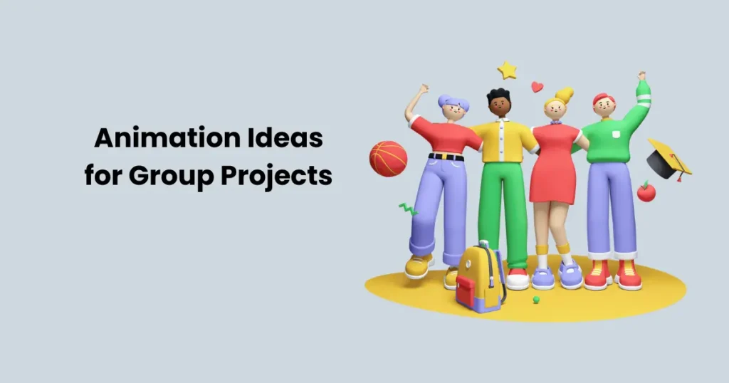 Animation Ideas for Group Projects