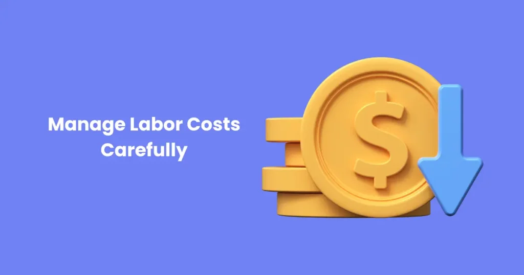 Manage Labor Costs Carefully