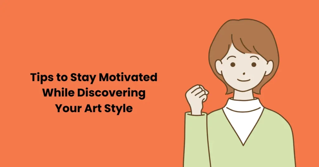 Tips to Stay Motivated While Discovering Your Art Style