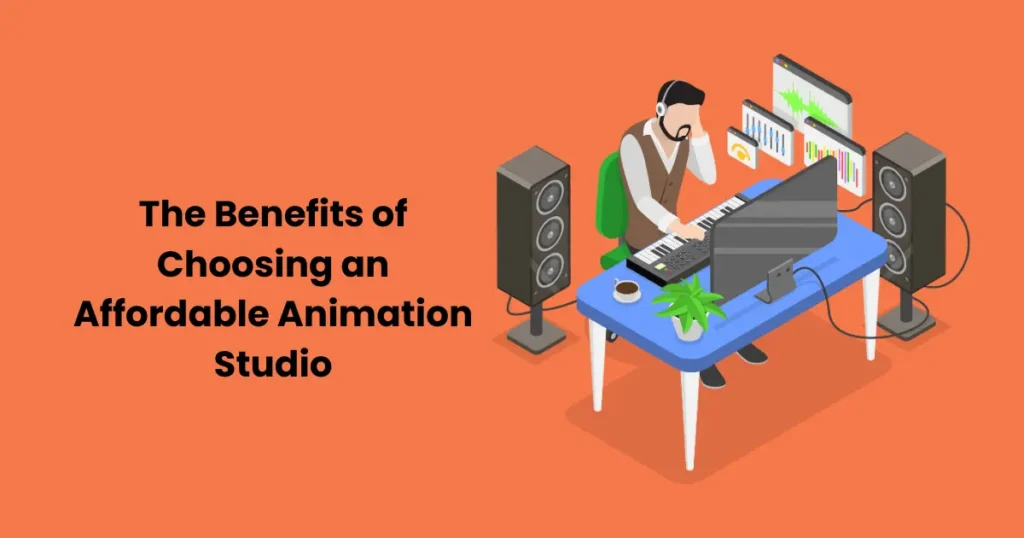 The Benefits of Choosing an Affordable Animation Studio