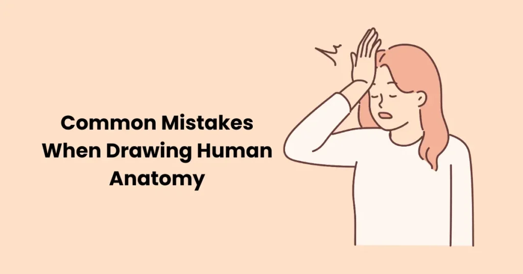 Common Mistakes When Drawing Human Anatomy