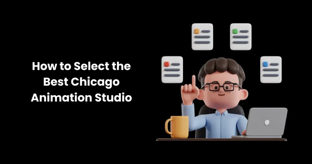 How to Select the Best Chicago Animation Studio for Your Needs