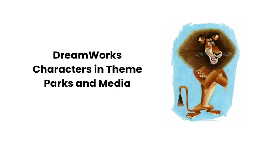 DreamWorks Characters in Theme Parks and Media