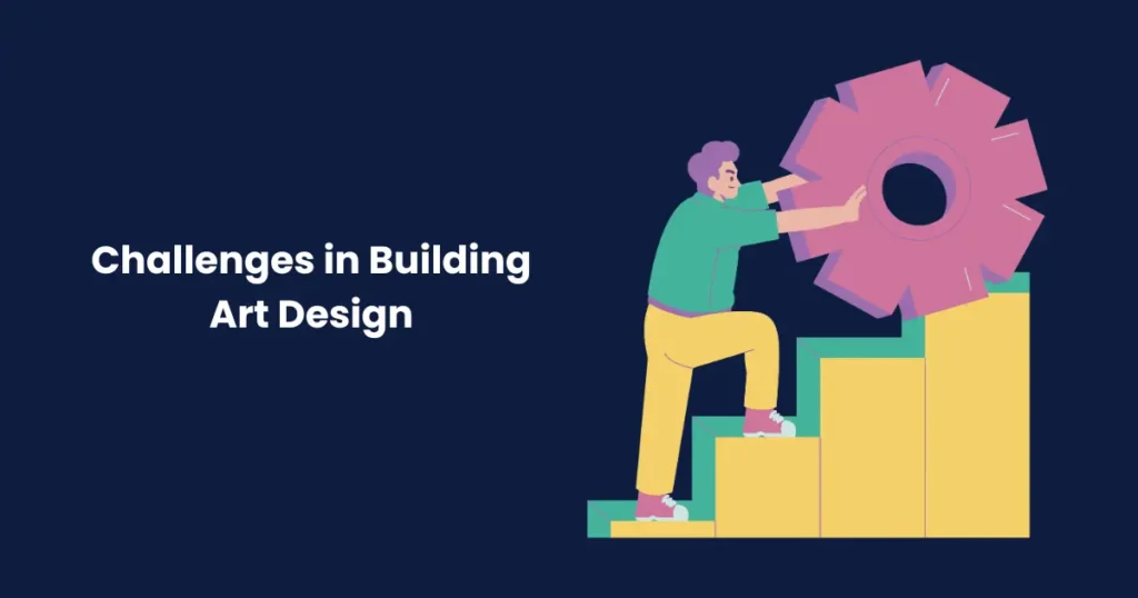 Challenges in Building Art Design