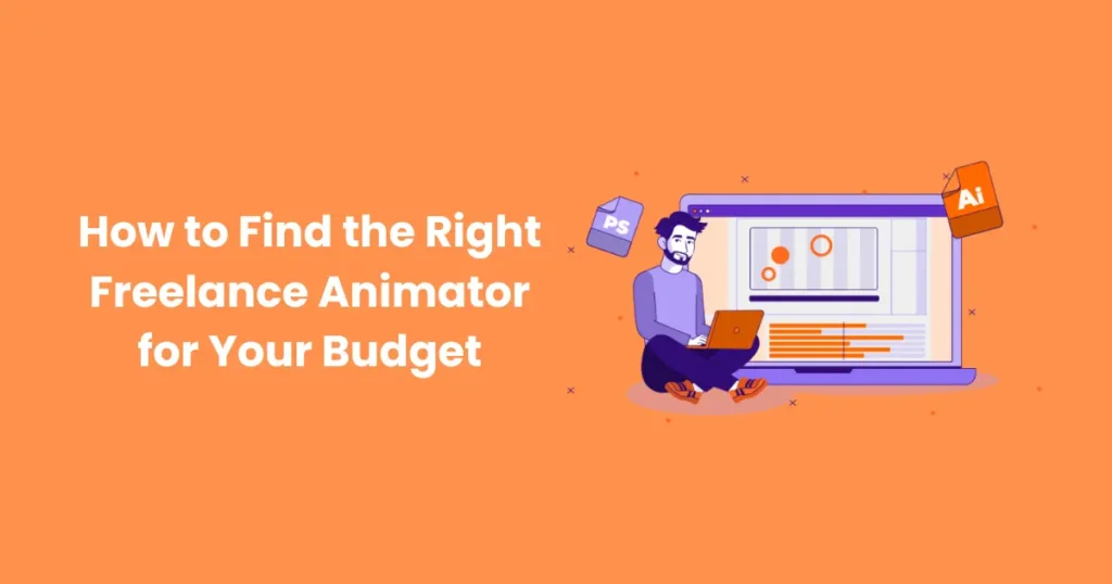 How to Find the Right Freelance Animator for Your Budget