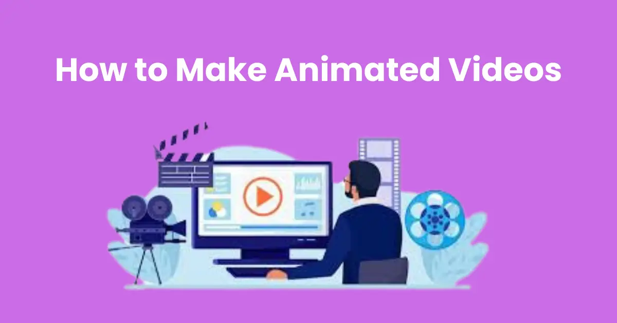 How to Make Animated Videos