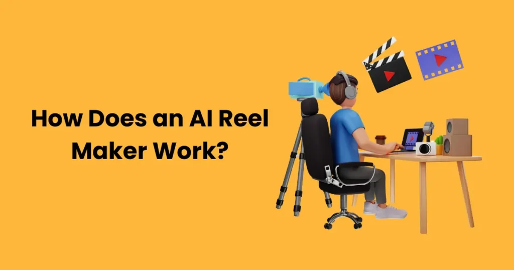 How Does an AI Reel Maker Work?