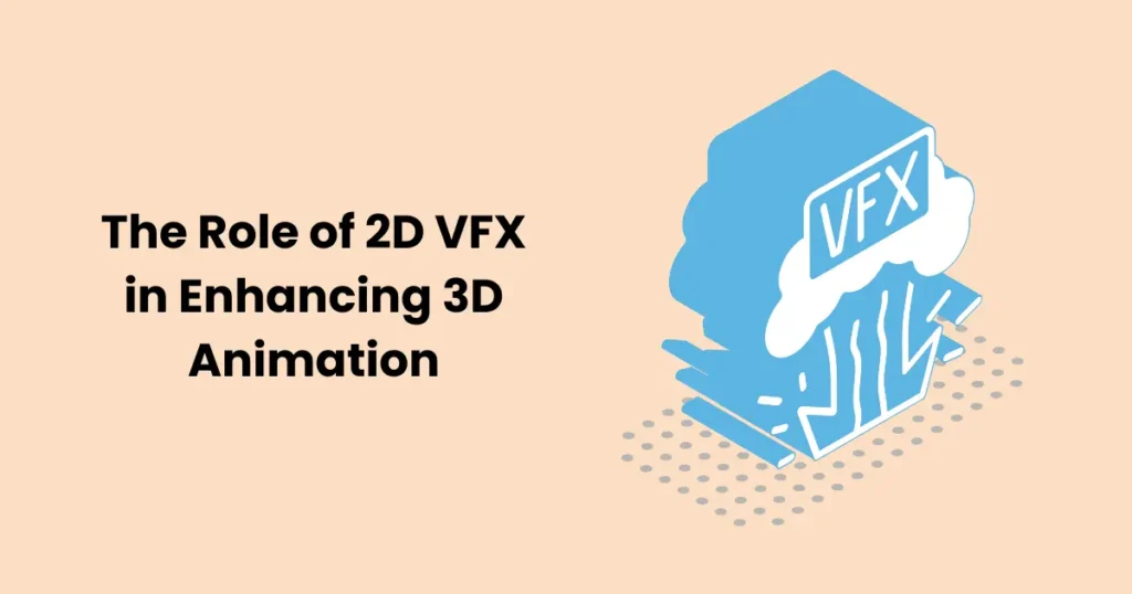 The Role of 2D VFX in Enhancing 3D Animation