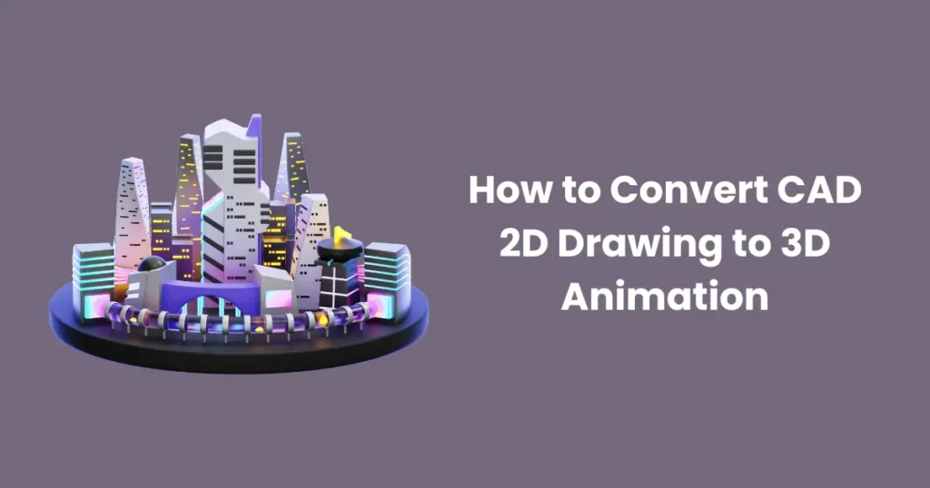 How to Convert CAD 2D Drawing to 3D Animation