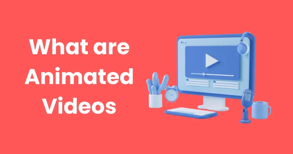 What are Animated Videos?