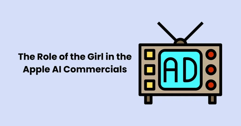 The Role of the Girl in the Apple AI Commercials