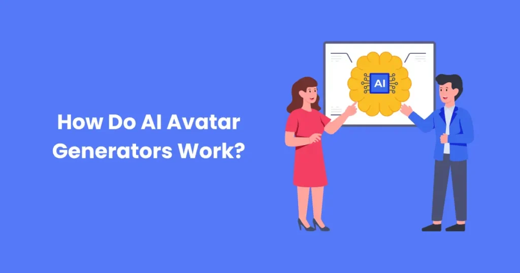 How Do AI Avatar Generators Work?