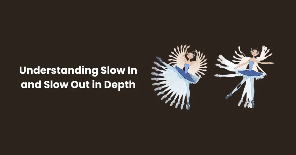 Understanding Slow In and Slow Out in Depth