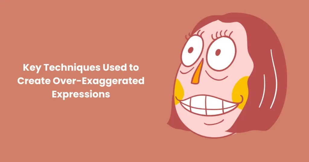 Key Techniques Used to Create Over-Exaggerated Expressions in cartoons