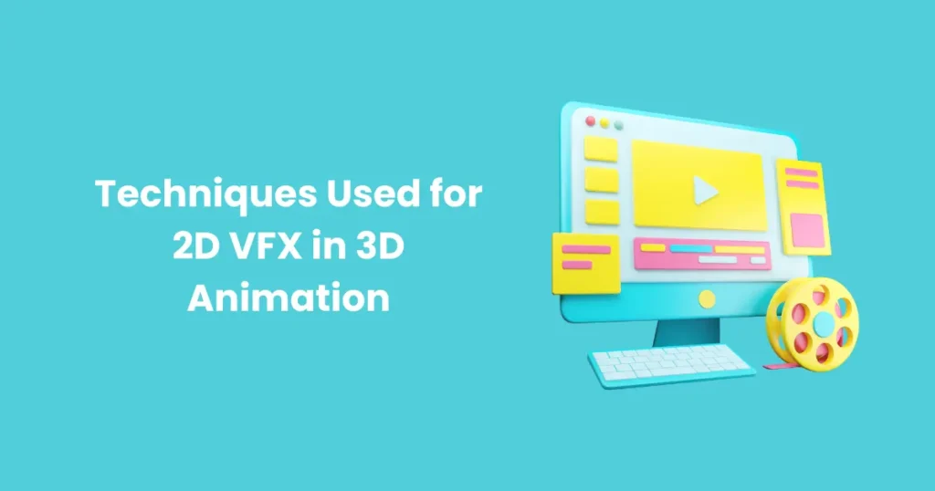 Techniques Used for 2D VFX in 3D Animation