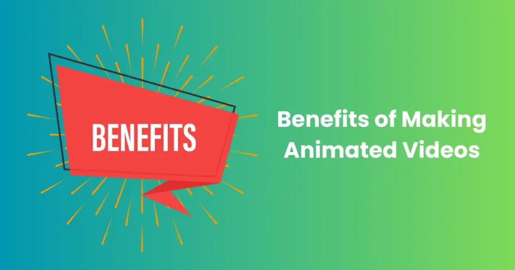 Benefits of Making Animated Videos