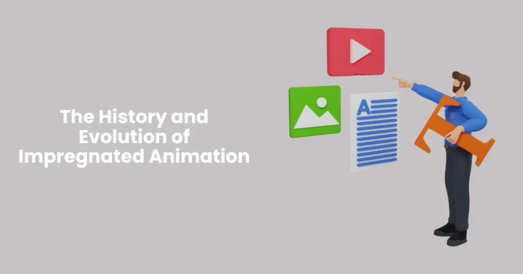 The History and Evolution of Impregnated Animation