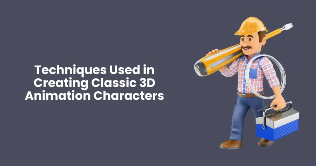 Techniques Used in Creating Classic 3D Animation Characters