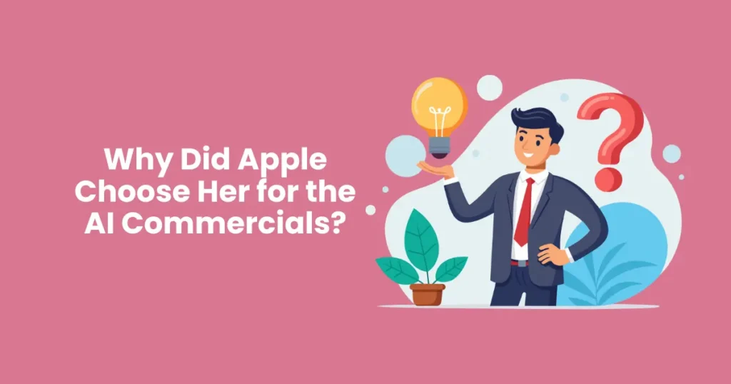 Why Did Apple Choose Her for the AI Commercials?