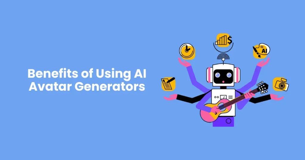 Benefits of Using AI Avatar Generators