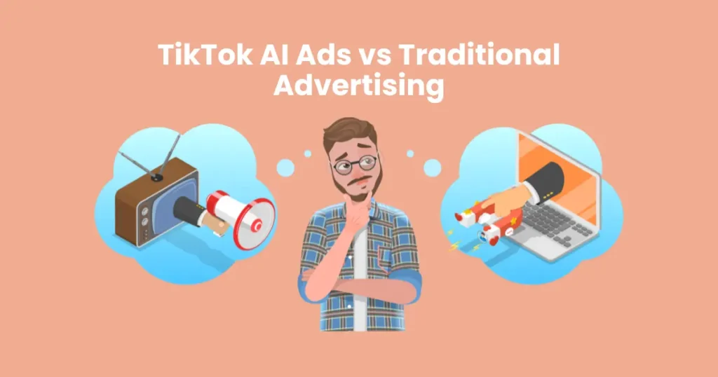 TikTok AI Ads vs Traditional Advertising