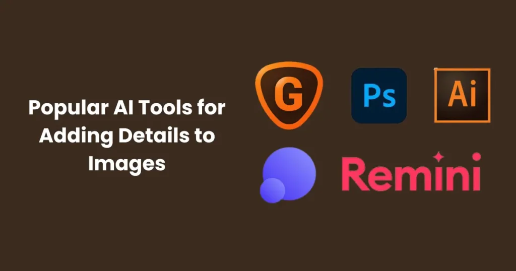 Popular AI Tools for Adding Details to Images