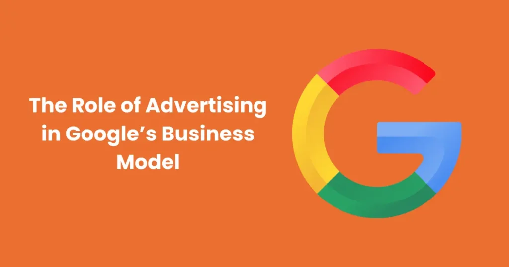 The Role of Advertising in Google’s Business Model