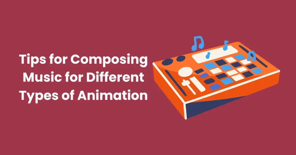 Tips for Composing Music for Different Types of Animation