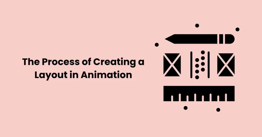 The Process of Creating a Layout in Animation