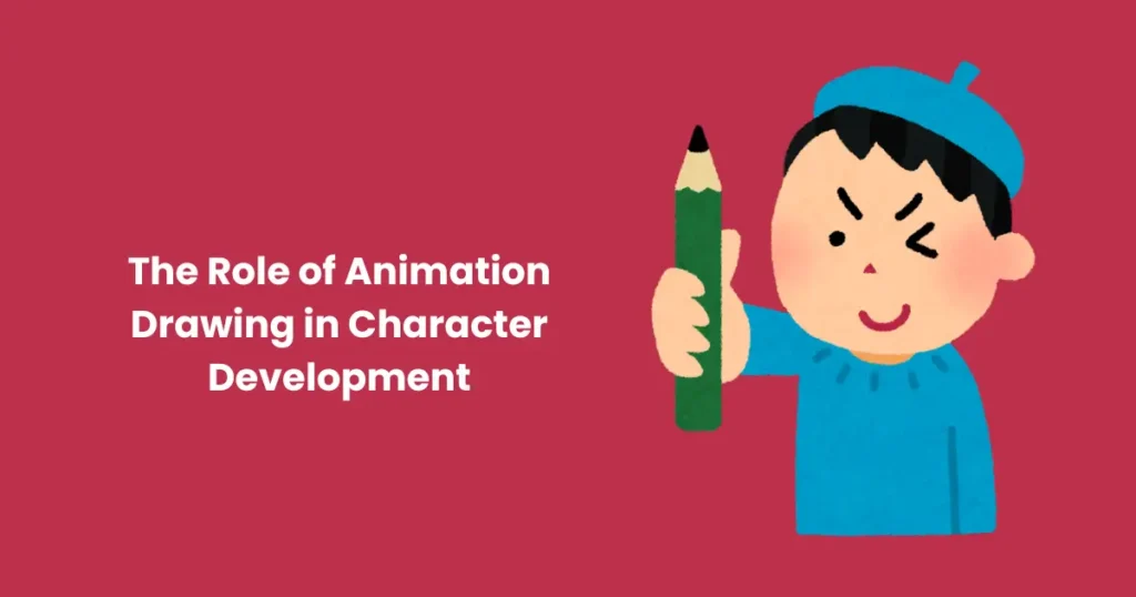 The Role of Animation Drawing in Character Development