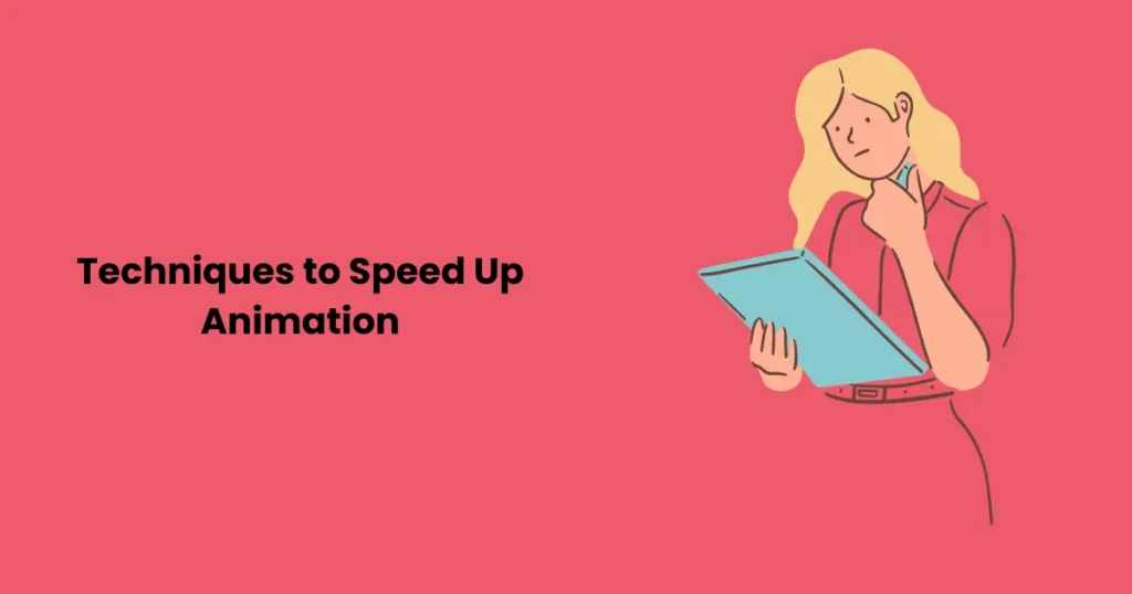 Techniques to Speed Up Animation