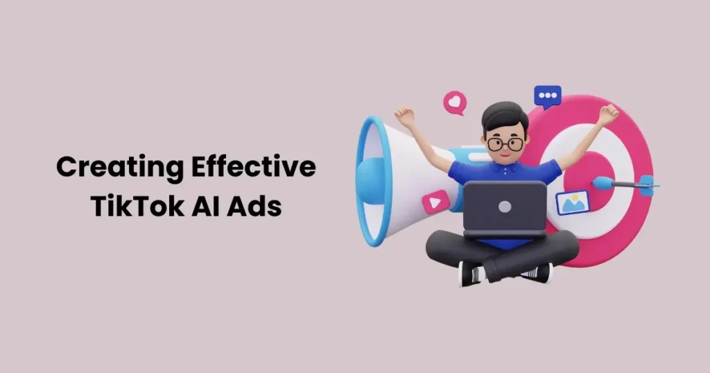 Creating Effective TikTok AI Ads