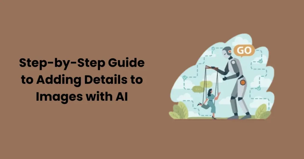 Step-by-Step Guide to Adding Details to Images with AI