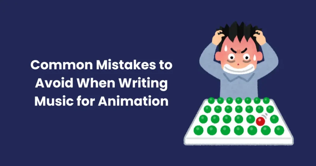 Common Mistakes to Avoid When Writing Music for Animation