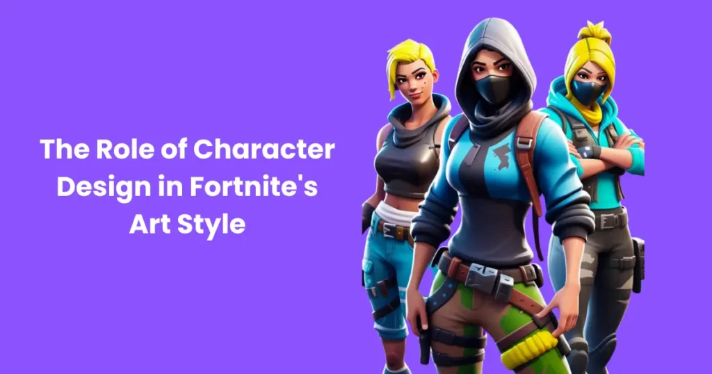 The Role of Character Design in Fortnite's Art Style