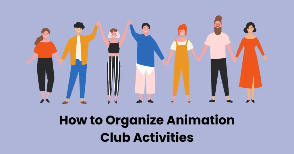 How to Organize Animation Club Activities