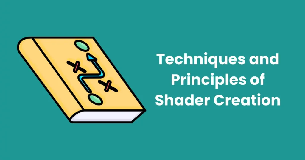 Techniques and Principles of Shader Creation