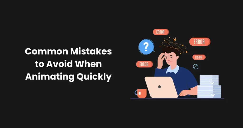 Common Mistakes to Avoid When Animating Quickly