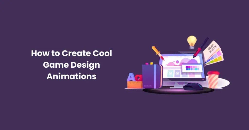 How to Create Cool Game Design Animations for Your Game