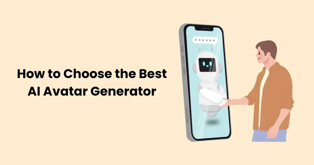 How to Choose the Best AI Avatar Generator