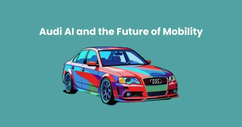 Audi AI and the Future of Mobility