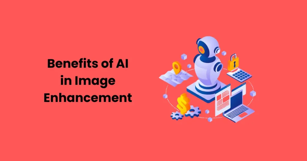 Benefits of AI in Image Enhancement